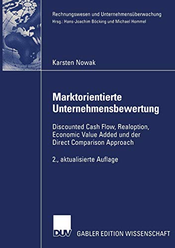 Marktorientierte Unternehmensbewertung: Discounted Cash Flow, Realoption, Economic Value Added und der Direct Comparison Approach (Rechnungswesen und Unternehmensüberwachung)