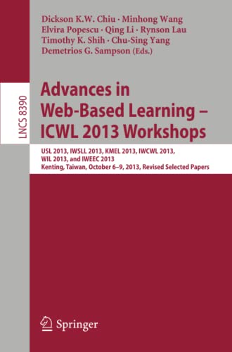 Advances in Web-Based Learning – ICWL 2013 Workshops: USL 2013, IWSLL 2013, KMEL 2013, IWCWL 2013, WIL 2013, and IWEEC 2013, Kenting, Taiwan, October ... Notes in Computer Science, Band 8390)