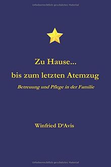 Zu Hause... bis zum letzten Atemzug: Betreuung und Pflege in der Familie