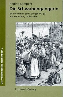 Die Schwabengängerin. Erinnerungen einer jungen Magd aus Vorarlberg 1864-1874