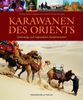 Karawanen des Orients: Unterwegs auf legendären Handelsrouten