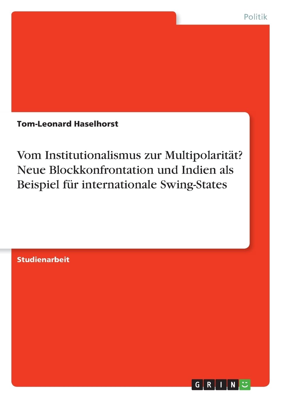 Vom Institutionalismus zur Multipolarität? Neue Blockkonfrontation und Indien als Beispiel für internationale Swing-States