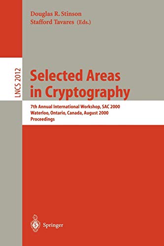 Selected Areas in Cryptography: 7th Annual International Workshop, SAC 2000, Waterloo, Ontario, Canada, August 14-15, 2000. Proceedings (Lecture Notes in Computer Science, 2012, Band 2012)