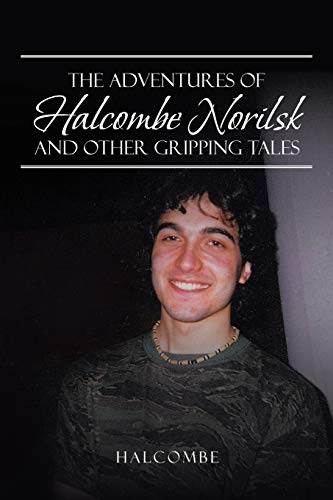 The Adventures of Halcombe Norilsk and Other Gripping Tales