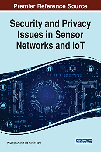 Security and Privacy Issues in Sensor Networks and IoT (Advances in Information Security, Privacy, and Ethics)