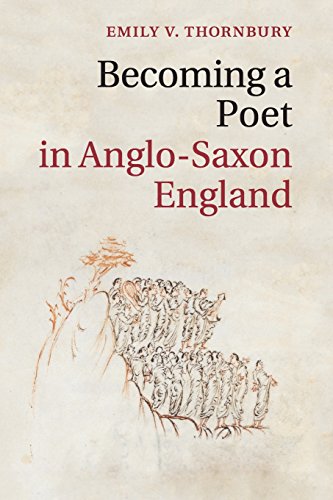 Becoming a Poet in Anglo-Saxon England (Cambridge Studies in Medieval Literature, Band 88)