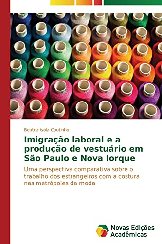 Imigração laboral e a produção de vestuário em São Paulo e Nova Iorque: Uma perspectiva comparativa sobre o trabalho dos estrangeiros com a costura nas metrópoles da moda