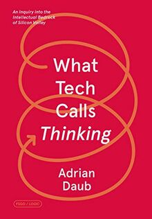 What Tech Calls Thinking: An Inquiry Into the Intellectual Bedrock of Silicon Valley (FSG Originals X Logic)