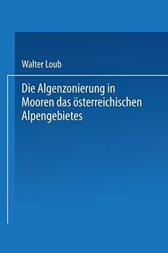 Die Algenzonierung in Mooren des österreichischen Alpengebietes (Sitzungsberichte der Österreichischen Akademie der Wissenschaften, 7, Band 7)