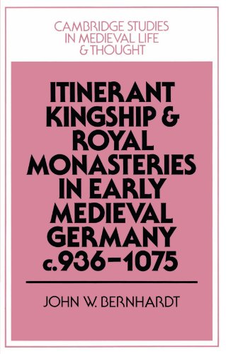 Itinerant Kingship and Royal Monasteries in Early Medieval Germany, c.936-1075 (Cambridge Studies in Medieval Life and Thought: Fourth Series, Band 21)