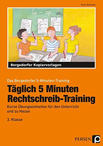 Täglich 5 Minuten Rechtschreib-Training - 3.Klasse: Kurze Übungseinheiten für den Unterricht und zu Hause (Das Bergedorfer 5-Minuten-Training)