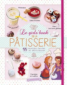 Le girls' book de la pâtisserie : 55 recettes faciles et délicieuses