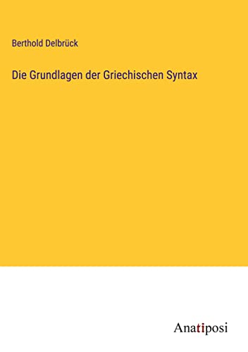 Die Grundlagen der Griechischen Syntax