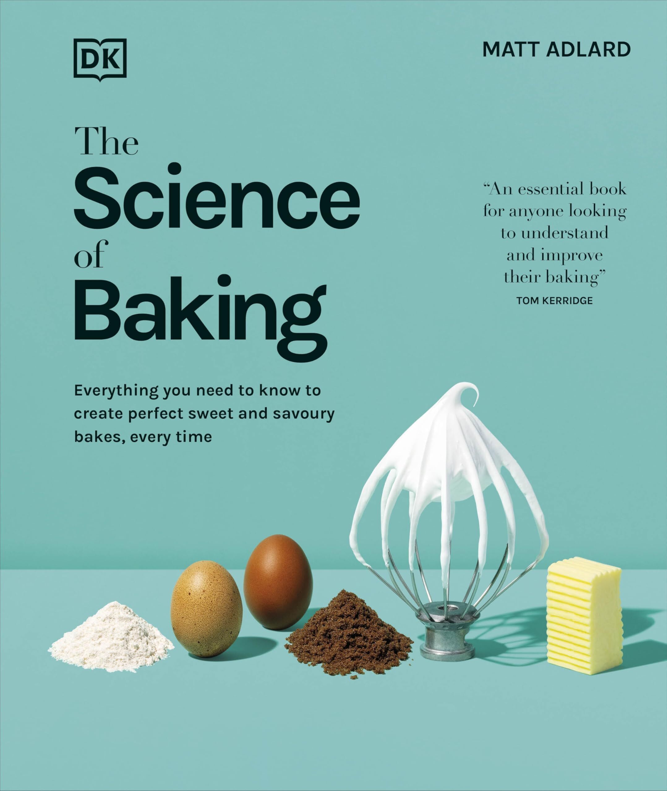 Matt Adlard The Science Of Baking, Everything You Need To Know To Create Perfect Sweet And Savoury Bakes, Every Time (The Science Of Food)