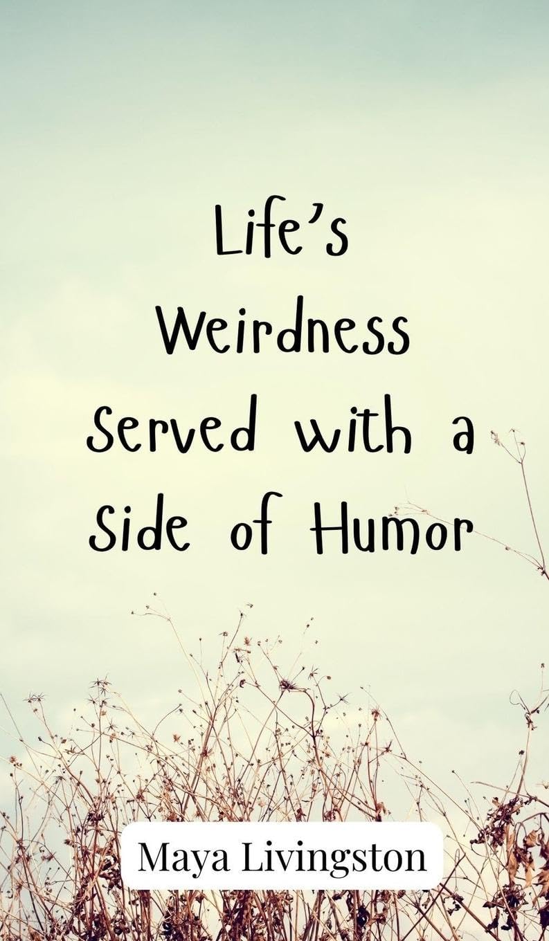Life's Weirdness Served with a Side of Humor