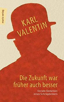 Die Zukunft war früher auch besser: Gerade Gedanken eines Schrägdenkers (marixliteratur)