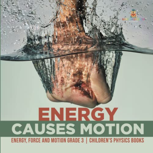 Energy Causes Motion Energy, Force and Motion Grade 3 Children's Physics Books