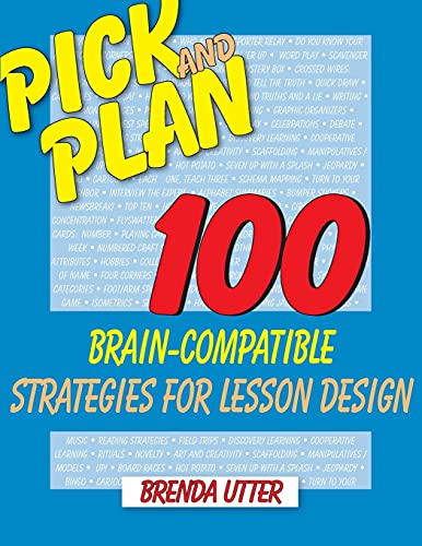 Pick and Plan: 100 Brain-Compatible Strategies for Lesson Design