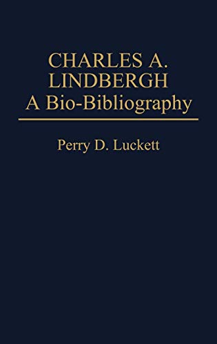 Charles A. Lindbergh: A Bio-Bibliography (Popular Culture Bio-Bibliographies)
