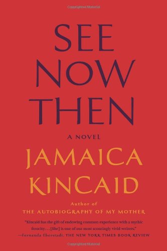 Jamaica Kincaid See Now Then, A Novel