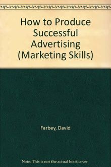 How to Produce Successful Advertising (Marketing Skills)