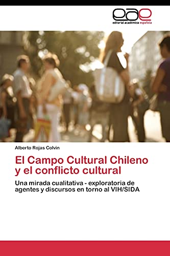 El Campo Cultural Chileno y el conflicto cultural: Una mirada cualitativa - exploratoria de agentes y discursos en torno al VIH/SIDA