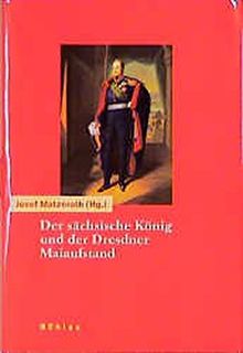 Der sächsische König und der Dresdner Maiaufstand. Tagebücher und Aufzeichnungen aus der Revolutionszeit 1848/49 (Quellen und Materialien zur Geschichte der Wettiner)