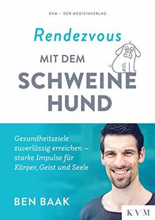 Rendezvous mit dem Schweinehund: Gesundheitsziele zuverlässig erreichen - starke Impulse für Körper, Geist und Seele