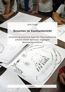 Bewerten im Kunstunterricht: Entwicklung empirisch basierter Theorieelemente anhand zweier kontrastiv angelegter Bewertungsverfahren