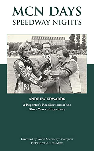 Andrew Edwards Mcn Days, Speedway Nights, A Reporter's Recollection Of His Glory Days Of Speedway