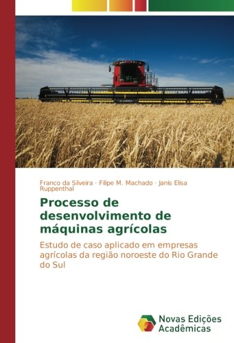 Processo de desenvolvimento de máquinas agrícolas: Estudo de caso aplicado em empresas agrícolas da região noroeste do Rio Grande do Sul
