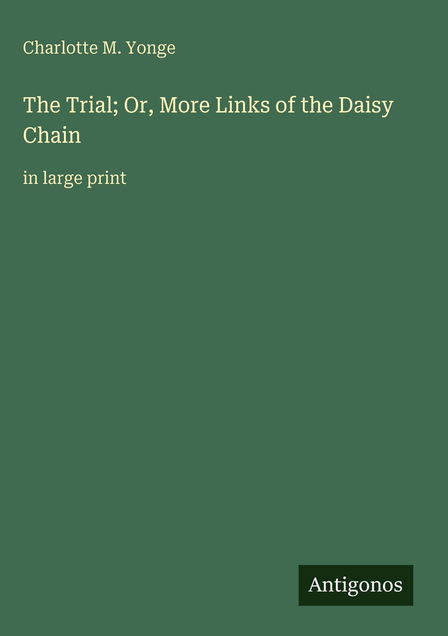 The Trial; Or, More Links of the Daisy Chain: in large print