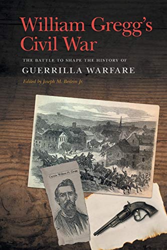 William Gregg's Civil War: The Battle to Shape the History of Guerrilla Warfare (New Perspectives on the Civil War Era)