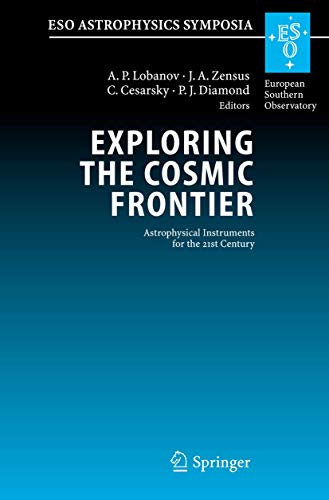 Exploring the Cosmic Frontier: Astrophysical Instruments for the 21st Century (ESO Astrophysics Symposia)