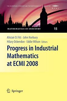 Progress in Industrial Mathematics at ECMI 2008 (Mathematics in Industry, 15, Band 15)