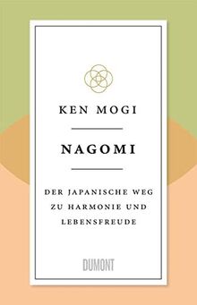 Nagomi: Der japanische Weg zu Harmonie und Lebensfreude (Japanische Lebensweisheiten, Band 2)