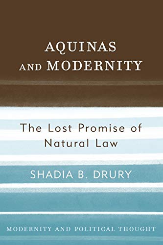 Aquinas and Modernity: The Lost Promise of Natural Law (Modernity and Political Thought)