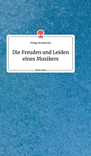 Die Freuden und Leiden eines Musikers. Life is a Story - story.one