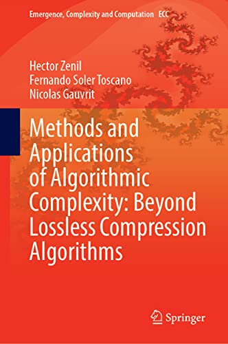 Methods and Applications of Algorithmic Complexity: Beyond Statistical Lossless Compression (Emergence, Complexity and Computation, 44, Band 44)
