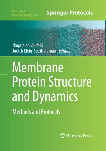 Membrane Protein Structure and Dynamics: Methods and Protocols (Methods in Molecular Biology, Band 914)