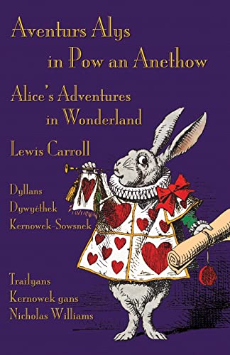 Lewis Carroll Aventurs Alys In Pow An Anethow - Dyllans Dywyêthek Kernowek-Sowsnek, Alice's Adventures In Wonderland - Cornish-English Bilingual Edition
