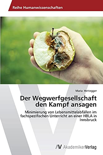 Der Wegwerfgesellschaft den Kampf ansagen: Minimierung von Lebensmittelabfällen im fachspezifischen Unterricht an einer HBLA in Innsbruck