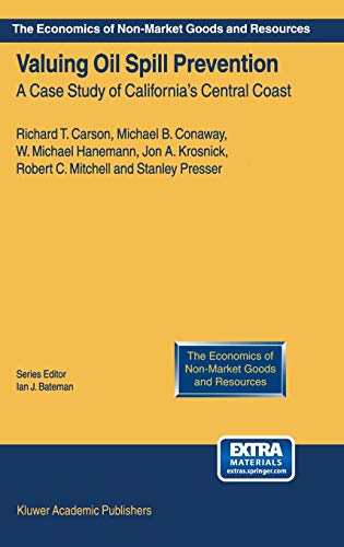 Valuing Oil Spill Prevention: A Case Study of California’s Central Coast (The Economics of Non-Market Goods and Resources, 5, Band 5)