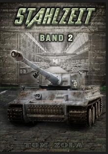 STAHLZEIT Band 2: "Die Ostfront brennt!" – Der andere 2. Weltkrieg (Stahlzeit - Alternativweltgeschichte über einen anderen 2. Weltkrieg, Band 2)