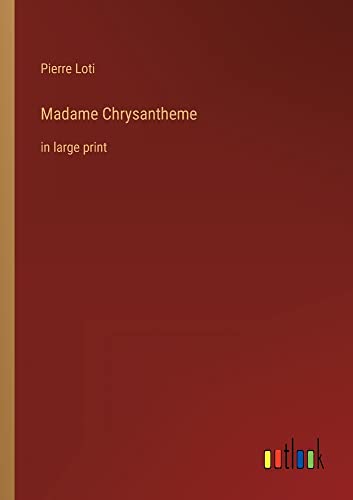 Madame Chrysantheme: in large print