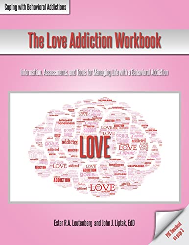 The Love Addiction Workbook: Information, Assessments, and Tools for Managing Life with a Behavioral Addiction (Coping with Behavioral Addictions)