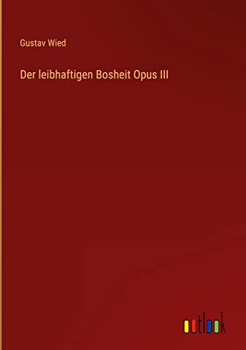 Der leibhaftigen Bosheit Opus III