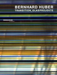 Bernhard Huber, Transition - Glasprojekte: Transition - Glass Projects