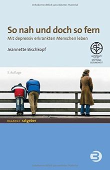 So nah und doch so fern: Mit depressiv erkrankten Menschen leben (BALANCE Ratgeber)