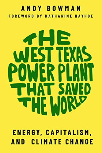 West Texas Power Plant That Saved the World: Energy, Capitalism, and Climate Change